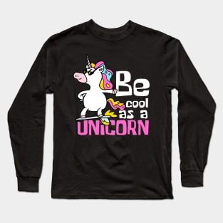 Be Cool As A Unicorn Funny Long Sleeve T-Shirt